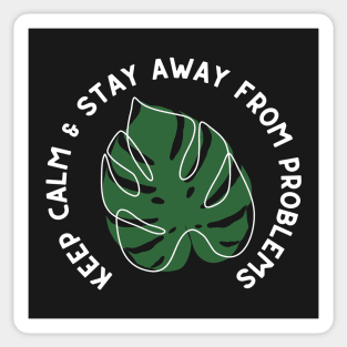 Keep Calm and Stay Away from Problems - Monstera Leaf Plant Design - White and Green Sticker